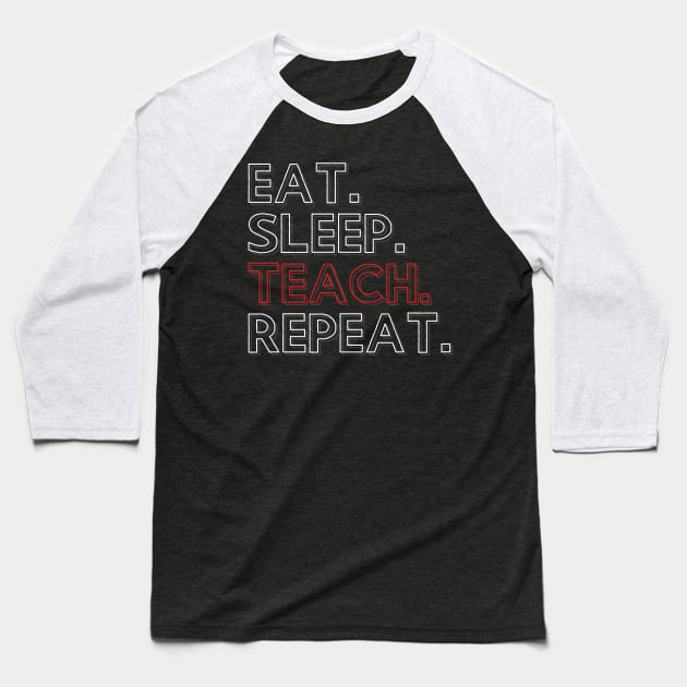 Eat Sleep Teach Repeat Baseball T-Shirt by PhoenixDamn